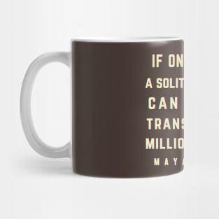 Maya Angelou: If one is lucky, a solitary fantasy can totally transform one million realities. Mug